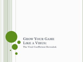 Grow Your Game Like a Virus: