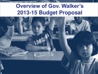 Overview of Gov. Walker’s 2013-15 Budget Proposal