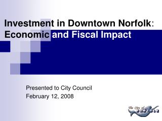 Investment in Downtown Norfolk : Economic and Fiscal Impact