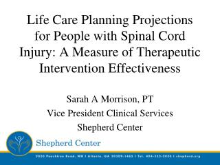 Sarah A Morrison, PT Vice President Clinical Services Shepherd Center