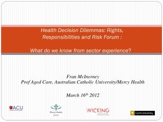 Fran McInerney Prof Aged Care, Australian Catholic University/Mercy Health March 16 th 2012