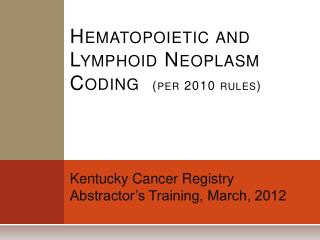 Hematopoietic and Lymphoid Neoplasm Coding (per 2010 rules)