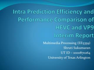 Intra Prediction Efficiency and Performance Comparison of HEVC and VP9 Interim Report