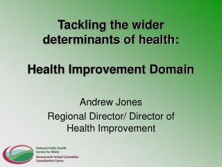 Tackling the wider determinants of health: Health Improvement Domain