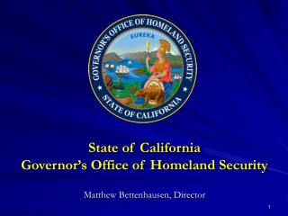 State of California Governor’s Office of Homeland Security Matthew Bettenhausen, Director