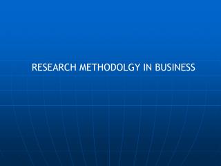 RESEARCH METHODOLGY IN BUSINESS