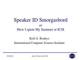 Speaker ID Smorgasbord or How I spent My Summer at ICSI
