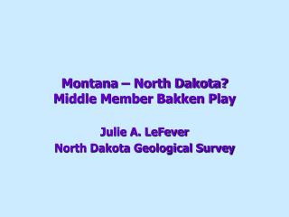 Montana – North Dakota? Middle Member Bakken Play