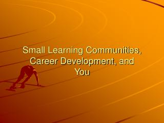 Small Learning Communities, Career Development, and You