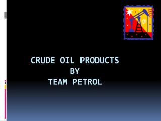Crude oil products By Team petrol