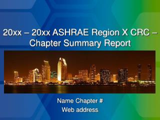 20xx – 20xx ASHRAE Region X CRC – Chapter Summary Report