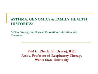 Paul G. Eberle, Ph.D( abd ), RRT Assoc. Professor of Respiratory Therapy Weber State University