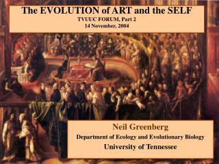 The EVOLUTION of ART and the SELF TVUUC FORUM, Part 2 14 November, 2004