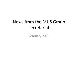News from the MUS Group secretariat