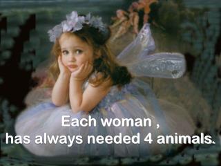 Each woman , has always needed 4 animals.