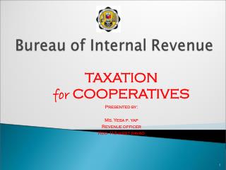 TAXATION for COOPERATIVES Presented by: Ms. Yesa p. yap Revenue officer Rdo 113-west davao
