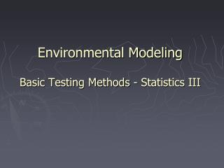 Environmental Modeling Basic Testing Methods - Statistics III