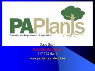 Dave Scott dascott@state.pa 717-772-5214 paplants.state.pa
