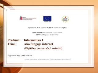 Predmet: Informatika 1 Téma: Ako funguje internet (Digitálny prezentačný materiál)