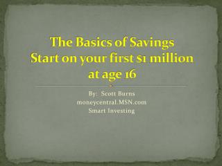 The Basics of Savings Start on your first $1 million at age 16