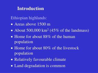 Ethiopian highlands: ·  	Areas above 1500 m · 	About 500,000 km 2 (45% of the landmass)