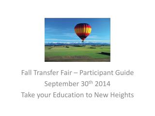 Fall Transfer Fair – Participant Guide September 30 th 2014 Take your Education to New Heights