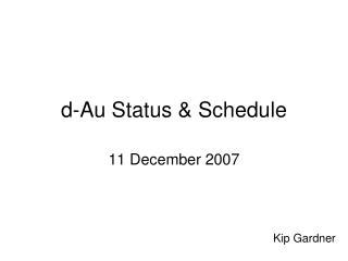 d-Au Status &amp; Schedule