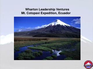 Wharton Leadership Ventures Mt. Cotopaxi Expedition, Ecuador   