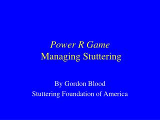 Power R Game Managing Stuttering