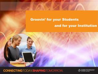 Groovin’ for your Students and for your Institution