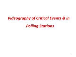 Videography of Critical Events &amp; in Polling Stations