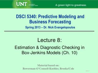 DSCI 5340: Predictive Modeling and Business Forecasting Spring 2013 – Dr. Nick Evangelopoulos