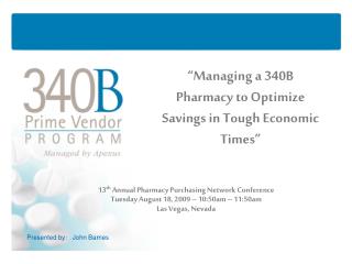 “Managing a 340B Pharmacy to Optimize Savings in Tough Economic Times”