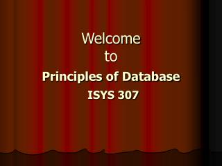 Welcome to Principles of Database ISYS 307