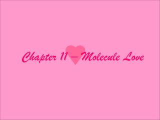 Chapter 11 – Molecule Love