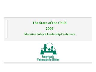 The State of the Child 2006 Education Policy &amp; Leadership Conference