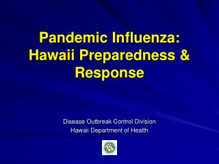 Pandemic Influenza: Hawaii Preparedness &amp; Response