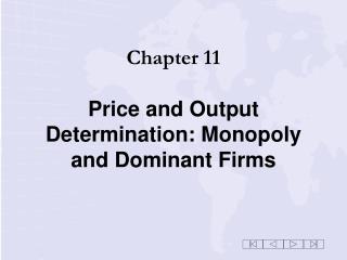 Chapter 11 Price and Output Determination: Monopoly and Dominant Firms