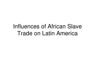 Influences of African Slave Trade on Latin America