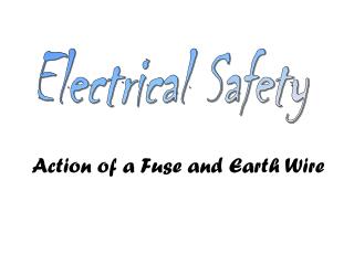 Action of a Fuse and Earth Wire