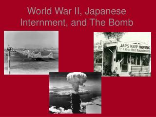 World War II, Japanese Internment, and The Bomb