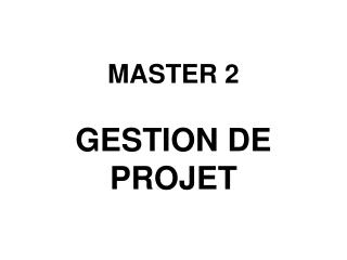 MASTER 2 GESTION DE PROJET