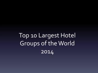 Top 10 Largest Hotel Groups of the World 2014