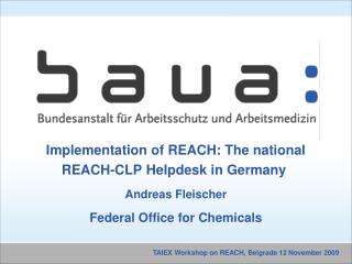 Implementation of REACH: The national REACH-CLP Helpdesk in Germany  Andreas Fleischer