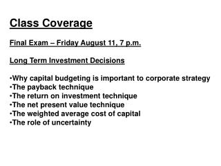 Class Coverage Final Exam – Friday August 11, 7 p.m. Long Term Investment Decisions