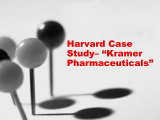 Harvard Case Study– “Kramer Pharmaceuticals”
