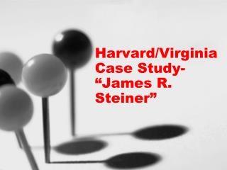 Harvard/Virginia Case Study- “James R. Steiner”