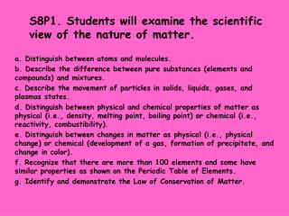 S8P1. Students will examine the scientific view of the nature of matter.