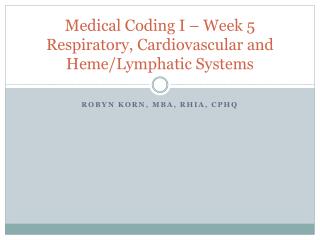 Medical Coding I – Week 5 Respiratory, Cardiovascular and Heme /Lymphatic Systems