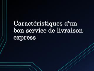 Caractéristiques d'un bon service de livraison express